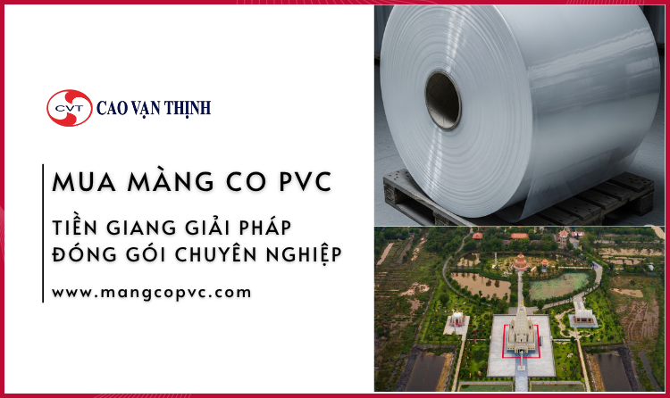 Mua Màng Co PVC Tỉnh Tiền Giang Đồng Tháp Giải Pháp Đóng Gói Chuyên Nghiệp